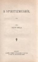 Tóth Béla: A spiritizmusról.
Budapest, (1903). Lampel Róbert (Wodianer F. és Fiai ny.) 136 + [2] p....
