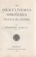 Wolkenberg Alajos: Az okkultizmus és spiritizmus multja és jelene.
Budapest, 1923. Szent-István-Tár...