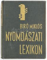 Nyomdászati lexikon. Szerk.: Biró Miklós, Kertész Árpád, Novák László. Bp., 1936, Biró Miklós kiadása (Hungária-ny.), 546 p. Első kiadás. Kiadói aranyozott egészvászon-kötés, kissé kopott borítóval, kissé laza fűzéssel, kissé foltos lapokkal.