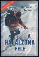 Borszéki Ferenc: A halálzóna felé. (Az igazi Everest-story.) Pécs,[2002],Alexandra. Gazdag képanyaggal illusztrált. Kiadói papírkötés.