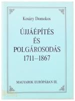 Kosáry Domokos: Újjáépítés és polgárosodás 1711-1867 (Magyarok Európában III.) Bp., 1990. Háttér. Kiadó kartonált papírkötés, kiadói papír védőborítóban.