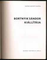 Bortnyik Sándor kiállítása. A kiállítást rendezte és a katalógust összeállította: N. Pénzes Éva, Pog...