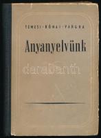 Temesi Mihály - Rónai Béla - Vargha Károly: Anyanyelvünk. Bp., 1955, Művelt Nép. Kiadói félvászon-kötés, kissé sérült borítóval.