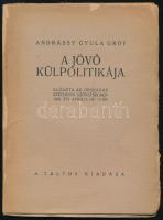 Andrássy Gyula, gróf: A jövő külpolitikája. Előadta az Országos Széchenyi Szövetségben 1920. évi április hó 14-én. (Bp., 1920), A Táltos (Apostol-ny.), 32 p. Első kiadás. Kiadói tűzött papírkötés, sérült borítóval, az elülső borító különvált, helyenként kissé sérült lapszélekkel, ceruzás aláhúzásokkal, a címlapon tulajdonosi névbejegyzéssel.