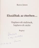 Boros János: Elszálltak az éterben... Hajdanvolt rádiósok, hajdanvolt rádió. DEDIKÁLT! Regény. hn.,é...