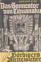 Kiss, Edmund:

Das Sonnentor von Tihuanaku und Hörbigers Welteslehre. Mit über 100 Abbildungen. (I...