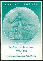 Fabinyi József: Zsoldos tüzér voltam 1931-ben. / Kis ismertető a lovakról. Bp., 2001, Mikes Kiadó. Kiadói tűzött papírkötés.