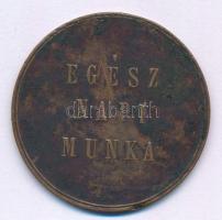 ~1900. &quot;Egész napi munka&quot; Cu-Ni Dohánygyári bárca (38mm) T:VF patina, ph.