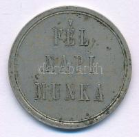 ~1900. &quot;Fél napi munka&quot; Cu-Ni Dohánygyári bárca (28mm) T:AU,XF patina