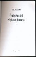 Bakay Kornél: Őstörténetünk régészeti forrásai. I. köt. Bp., 2013, magánkiadás. Fekete-fehér illuszt...