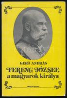 Gerő András: Ferenc József, a magyarok királya. Bp., 1988, Novotrade. Első kiadás. Kiadói papírkötés.