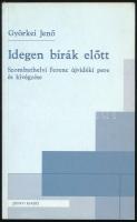 Györkei Jenő: Idegen bírák előtt. Szombathelyi Ferenc újvidéki pere és kivégzése. (DEDIKÁLT). Bp., 2002, Zrínyi. Kiadói papírkötés. A szerző által DEDIKÁLT példány.