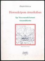 Pálfy Gyula: Horoszkópom árnyékában. Egy &#039;56-os mecseki kortanú visszaemlékezése. (Aláírt!) Dunaharaszti, 2002, NAP Alapítvány. Kiadói papírkötés. A szerző által aláírt példány.