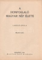 László Gyula: A honfoglaló magyar nép élete.
Budapest, 1944. Magyar Élet (Pesti Lloyd-nyomda). 512 ...