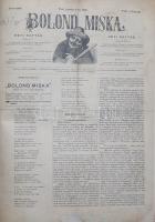 Bolond Miska. [Képes élclap.] Megjelenik minden vasárnap. Felelős szerkesztő Tóth Kálmán. Rajzolja J...