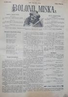 Bolond Miska. [Képes élclap.] Megjelenik minden vasárnap. Felelős szerkesztő Tóth Kálmán. Rajzolja J...