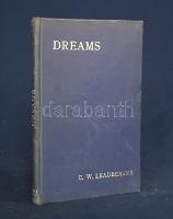 Leadbeater, C[harles] W[ebster]:  Dreams: What They Are and How They Are Caused. Fourth Edition.  London, 1908. Theosophical Publishing Society (Printed by Neill and Co. Ltd., Edinburgh). 69 + [1] p.  Charles Webster Leadbeater (1854-1934) anglikán pap, később teozófus, a mozgalom termékeny szerzője. Az Angol Teozófiai Társasághoz 1883-ban csatlakozott, részt vett annak több indiai küldetésén. A Madame Blavatsky által a Társaságba felvett Leadbeater a teozófia számos okkult dokumentumának létrejöttében segédkezett, fő érdeklődési köre az érzékeken túli érzékelés témája volt, a témában számos munkát jegyez. Az álmokról, az asztráltestről, a jósálmokról szóló munka első kiadása 1893-ban jelent meg, példányunk a negyedik kiadásból való. A címoldalon régi tulajdonosi bejegyzés.  Feliratozott kiadói egészvászon kötésben. Jó példány.