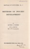 Cooper, Irving S.:  Methods of Psychic Development. With a Foreword by C[harles] W[ebster] Leadbeater.  Adyar, [1912]. The Theosophist Office (Printed by Annie Besant at the Varanta Press). VI + III + [3] + 113 + [1] p. Első kiadás.  Okkultista értekezés a mindent elfedő fátyolról, a valódi megismerésről, az asztrális hatásokról, a telepátiáról, a materializációról, a médiumi létről, a tudatról és az emelkedett tudatról, a távérzékelésről, annak alantas és fennkölt verzióiról, és az okkult szemlélődés módozatairól. A kötet Adyarban, a Madame Blavatsky és társai által alapított indiai teozófiai főhadiszálláson készült. A címoldalon régi tulajdonosi bejegyzés és dátumozás, mely arról tanúskodik, hogy az okkult kötet a kiadás évében Torinóba is eljutott.  Poss.: Gyöngyöshalászy Takách Béla. [Gyöngyöshalászy Takách Béla (1874-1947) festő, építész, iparművész. A budapesti József Műegyetemen szerzett diplomája után Alpár Ignác mellett dolgozott Franciaországban, majd tíz évet töltött az Egyesült Államokban, ahol Alfons Mucha tanítványa volt. Kiállításai voltak New York, Boston, Philadelphia és Charleston városaiban. Az 1910-es években tért haza, itthon Széchenyi Bertalan, Dohnányi Ernő, Kozma Jenő villáit tervezte.]  (Manuals of Occultism. No. 1.)  Aranyozott kiadói egészvászon kötésben. Jó példány.