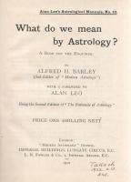 Barley, Alfred H.:

What do we mean by Astrology? A Book for the Enquirer. With a Foreword by Alan...