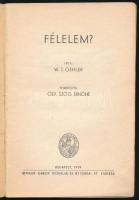 Oehler, W. J.: Félelem? Ford.: özv. Szőts Ernőné. Bp., 1939, Bethlen Gábor Irodalmi és Nyomdai Rt., ...