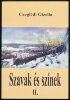 Czeglédi Gizella: Szavak és színek II. (DEDIKÁLT). Pilisvörösvár, 2005, magánkiadás. Kiadói papírkötés. A szerző által DEDIKÁLT példány.