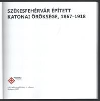 Fröhlich Dávid, Káplár Zsolt: Székesfehérvár épített katonai öröksége 1867-1918. Bp., 2020, Hadtörté...