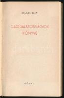 Balázs Béla: Csodálatosságok könyve. Révai Könyvtár 16. sz. Bp., 1948, Révai, 163+(1) p. Első kiadás...