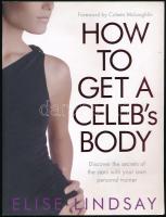 Elise Lindsay: How to Get a Celeb's Body: Discover the Secrets of the Stars with Your Own Personal Trainer. London, 2008, Michael Joseph. Angol nyelven. Kiadói papírkötésben, címlapon bélyegzéssel.