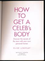 Elise Lindsay: How to Get a Celeb's Body: Discover the Secrets of the Stars with Your Own Perso...