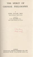 Yu-Lan, Fung:  The Spirit of Chinese Philosophy. Translated by E. R. Hughes.  London, (1947). Kegan Paul, Trench, Trubner &amp; Co. Ltd. (Printed by Stephen Austin and Sons Ltd.) XIV + 224 p. Első kiadás.  Fung Yu-Lan (1895-1990) kínai filozófiatörténész áttekintése a kínai filozófiákról és filozófiai irányzatokról Konfuciusz; Lao-ce, Csuang-ce taoista filozófusok, a Han-dinasztia filozófusai, a kínai buddhista filozófusok és a újkonfuciánus filozófusok tanainak részleteivel. A címoldalon régi tulajdonosi bejegyzés.  Aranyozott gerincű kiadói egészvászon kötésben. Jó példány.