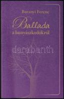 Baranyi Ferenc: Ballada a hunyászkodókról. Bp., 2015, Új-Könyvbarát. A szerző, Baranyi Ferenc (1937-) Kossuth- és József Attila-díjas költő, író által Kolek Vera újságíró, a rádió riportere részére DEDIKÁLT! Kiadói papírkötés.