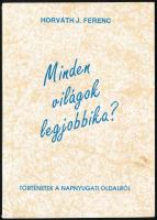 Horváth J. Ferenc: Minden világok legjobbika?. Bp., 1993, Buda-Pagony Bt.. A szerző, Horváth J. Ferenc (1930-2000) újságíró, az MTV korábbi főszerkesztő-helyettese által Kolek Vera újságíró, a rádió riportere részére DEDIKÁLT! Kiadói papírkötés.