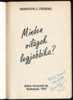 Horváth J. Ferenc: Minden világok legjobbika?. Bp., 1993, Buda-Pagony Bt.. A szerző, Horváth J. Fere...