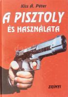 Kiss Á. Péter: A pisztoly és használata. (Bp., 1995), Zrínyi. Fekete-fehér képekkel illusztrálva. Kiadói kartonált papírkötés.