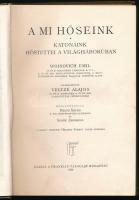 Veltzé Alajos: A Mi hőseink. Katonáink hőstettei a világháborúban. Woinovich Emil vezetése alatt sze...
