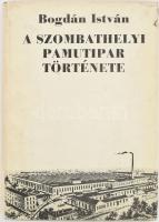 Bogdán István: A szombathelyi pamutipar története 1899-1967. Szombathely, 1969, Szombathelyi Pamutipar. Kiadói egészvászon-kötés, viseltes kiadói papír védőborítóban, a lapok egy részén ázásnyomokkal. Megjelent 1500 példányban.