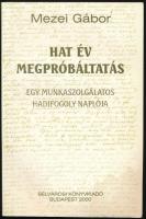 Mezei Gábor: Hat év megpróbáltatás. Egy munkaszolgálatos hadifogoly naplója. Bp., 2000, Belvárosi Könyvkiadó. Kiadói papírkötés, a borító sarkán ázásnyommal.