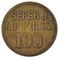 Miskolc ~1900. "Seper J. Miskolcz" 100-as értékű bárca (30mm) T:XF