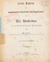 Max Becker: XXXII Tafeln zur angewandten Baukunde des Ingenieurs. Der Wasserbau in seinem ganzen Umfange. [XXXII. tábla a mérnöki alkalmazott építéstudományhoz. A vízépítés a maga teljességében.] Stuttgart, 1861, Carl Mäcken, 4 p.+27 (litografált, nagyrészt fekete-fehér, de közte 2 színes is) t. Zweite, vermehrte und verbesserte Auflage. Német nyelven. Benne különféle &quot;vízépítési&quot; munkákra vonatkozó táblákkal, közte kikötőkkel kapcsolatosak. Így pl.: Liverpoolra vonatkozóak is! Korabeli félbőr-kötés, kopott borítóval, sérült gerinccel, a könyvtest részben elvált a borítótól, intézményi bélyegzésekkel, foxing foltos lapokkal, 5 hiányzó táblával (I, IV, VIII, XII, XXVI t.)