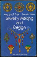 Augustus F. Rose - Antonio Cirino: Jewelry Making and Design. New York, 1967, Dover Publications. Fekete-fehér képekkel illusztrálva. Angol nyelven. Kiadói papírkötés, kissé viseltes borítóval.