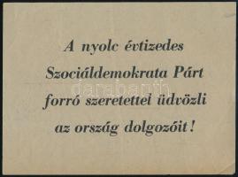 ,,A nyolc évtizedes Szociáldemokrata Párt forró szeretettel üdvözli az ország dolgozóit!&quot;, politikai röplap, 19,5x14 cm