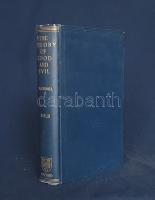 Rashdall, Hastings:  The Theory of Good and Evil. A Treatise on Moral Philosophy. Volume II.  Oxford, 1907. (Henry Frowde) Clarendon Press. XV + [1] + 464 p. Első kiadás.  Hastings Rashdall (1858-1924) angol filozófus, teológus, történész morálfilozófiai értekezése, élete fő műve. Az idealista morálfilozófus tisztázza az értékek elvét, vallás és morál viszonyát, a szabad akarat problémáját és cáfolja az örömelvű utilitarista filozófia számos tételét. Példányunk a kétkötetes magnum opus önmagában is megálló, záró kötete.  Aranyozott, vaknyomásos kiadói egészvászon kötésben. Körülvágatlan, jó példány.