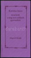 Kertész Imre: Kaddis a meg nem született gyermekért. A szerző, Kertész Imre (1929-2016) Nobel- és Kossuth-díjas magyar író által Mohás Lívia (1928-2024) pszichológus, József Attila-díjas író részére DEDIKÁLT példány! Bp., 1990, Magvető, 195+1 p. Első kiadás. Kiadói egészvászon-kötés.