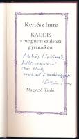 Kertész Imre: Kaddis a meg nem született gyermekért. A szerző, Kertész Imre (1929-2016) Nobel- és Ko...