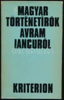 Magyar történetírók Avram Iancuról. Összeáll.: Kovách Géza. Bukarest, 1972, Kriterion. Kiadói kartonált papírkötés, javított kiadói papír védőborítóban.  Avram Iancu (Janku Ábrahám 1824-1872) erdélyi román jogász, az 1848?49-es forradalom és szabadságharc ellen Erdélyben szervezett császárhű román felkelés vezetője.