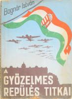 Bognár István - A győzelmes repülés titkai. Szerk. Bp., 1942. (Jövő ny.) 191 p., 13 t. (fotók). Fűzött, kiadói papírborítóban kis szakadással
