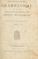 [Grigely József]: Institutiones grammaticae in usum scholarum Regni Hungariae et adnexarum provinciarum. Pars prima. Budae, 1832, Typis Regiae Universitatis Hungaricae, VIII+311 p. Latin nyelven. Kartonált papírkötés, kopott, sérült kötéstáblákkal, hiányzó gerinccel, foltos lapokkal.   Grigely József (1760-1818) a budai főgimnázium tanára és igazgatója