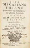 Giuseppe Silos: Vita Dis Gaetano Thiene Fondatore della Religione de' Chierici Regolari, descritta da D. Giuseppe Silos Bitontino della medesima religione. Dedicata all'illustrissima signora contessa D. Helena Visconti Borromea. Milano, 1671, Appresso Lodovico Monza, 8+368 p. Olasz nyelven. Korabeli egészpergamen-kötésben, kopott, foltos borítóval, a címlapon és az elülső kötéstábla belsején bejegyzésekkel, néhány kissé foltos lappal.