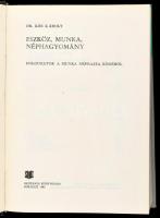 Dr. Kós Károly: Eszköz, munka, néphagyomány. Dolgozatok a munka néprajza köréből. Bukarest, 1980, Kr...