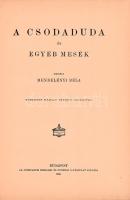 Mendelényi Béla: A csodaduda és egyéb mesék. Mühlbeck Károly eredeti rajzaival.
Budapest, 1905. Ath...
